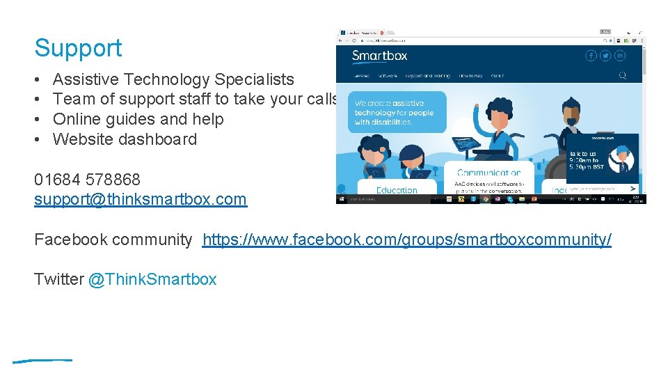 Support • • Assistive Technology Specialists Team of support staff to take your calls