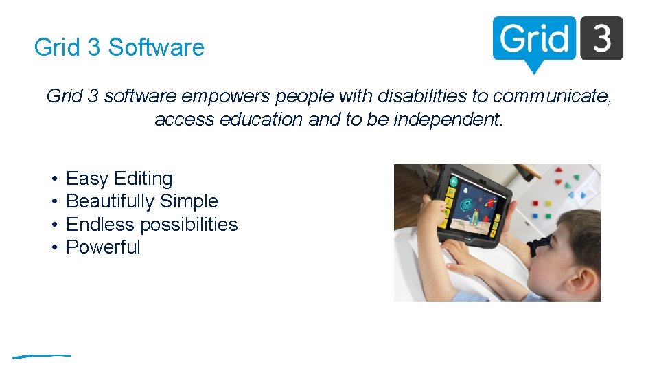 Grid 3 Software Grid 3 software empowers people with disabilities to communicate, access education