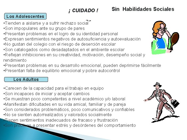 ¡ CUIDADO ! Sin Habilidades Sociales Los Adolescentes • Tienden a aislarse y a