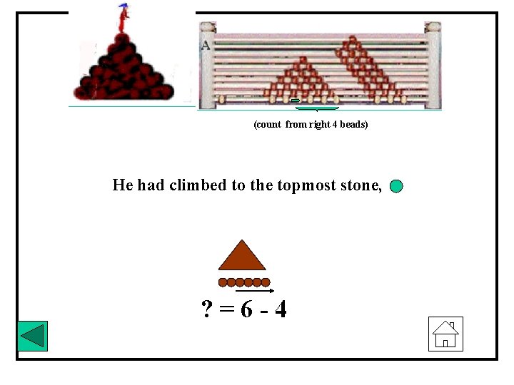 (count from right 4 beads) He had climbed to the topmost stone, ? =6
