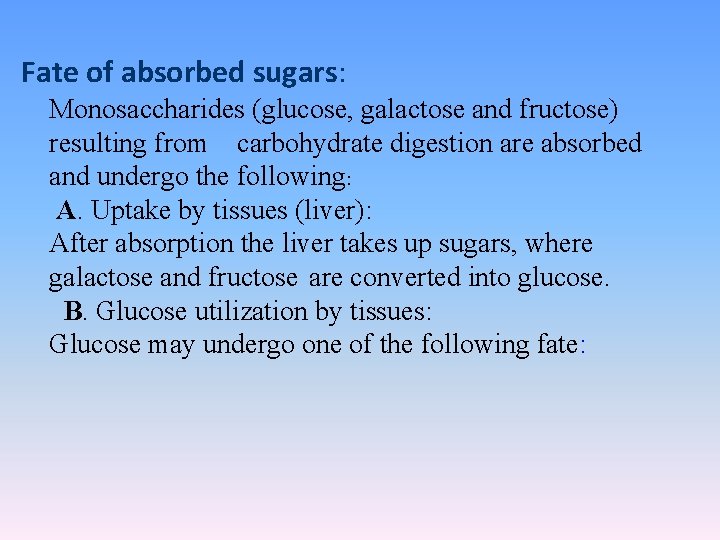 Fate of absorbed sugars: Monosaccharides (glucose, galactose and fructose) resulting from carbohydrate digestion are