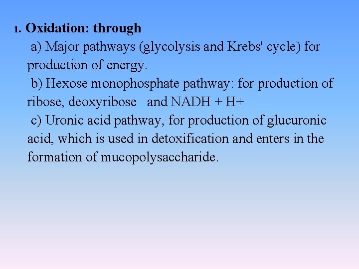 1. Oxidation: through a) Major pathways (glycolysis and Krebs' cycle) for production of energy.