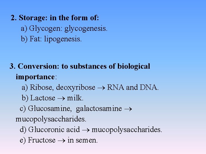 2. Storage: in the form of: a) Glycogen: glycogenesis. b) Fat: lipogenesis. 3. Conversion: