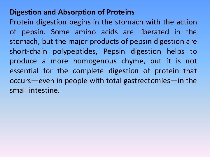 Digestion and Absorption of Proteins Protein digestion begins in the stomach with the action