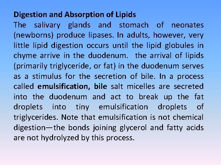 Digestion and Absorption of Lipids The salivary glands and stomach of neonates (newborns) produce
