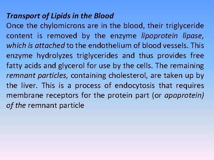 Transport of Lipids in the Blood Once the chylomicrons are in the blood, their