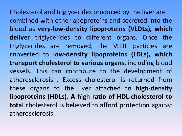 Cholesterol and triglycerides produced by the liver are combined with other apoproteins and secreted