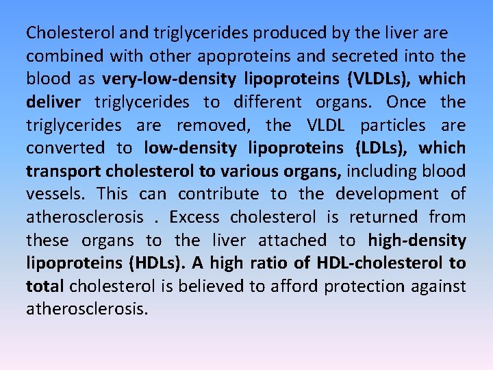 Cholesterol and triglycerides produced by the liver are combined with other apoproteins and secreted