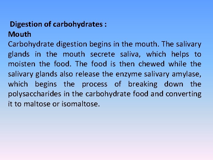 Digestion of carbohydrates : Mouth Carbohydrate digestion begins in the mouth. The salivary glands