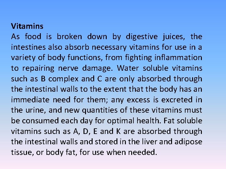 Vitamins As food is broken down by digestive juices, the intestines also absorb necessary