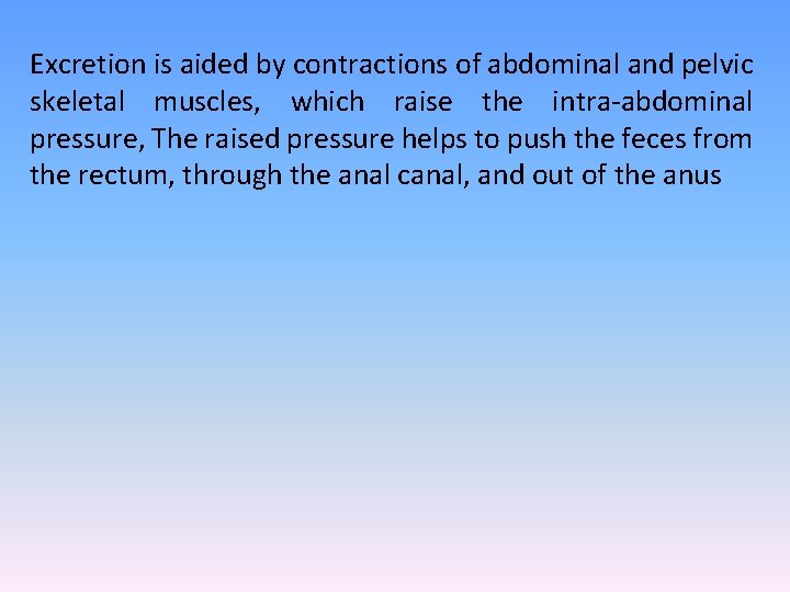 Excretion is aided by contractions of abdominal and pelvic skeletal muscles, which raise the