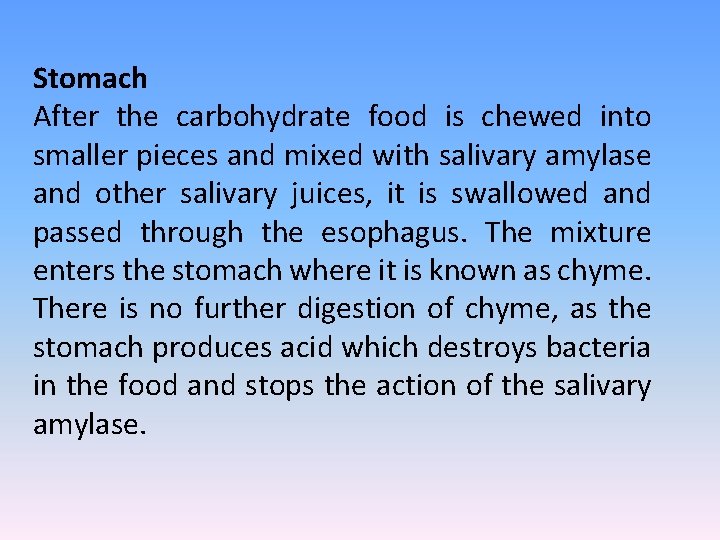 Stomach After the carbohydrate food is chewed into smaller pieces and mixed with salivary