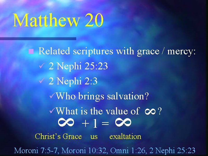 Matthew 20 n 8 Related scriptures with grace / mercy: ü 2 Nephi 25: