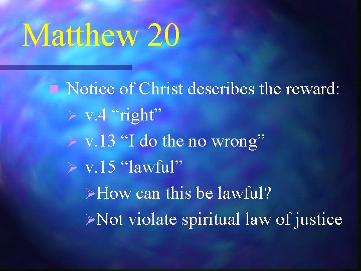 Matthew 20 n Notice of Christ describes the reward: Ø v. 4 “right” Ø