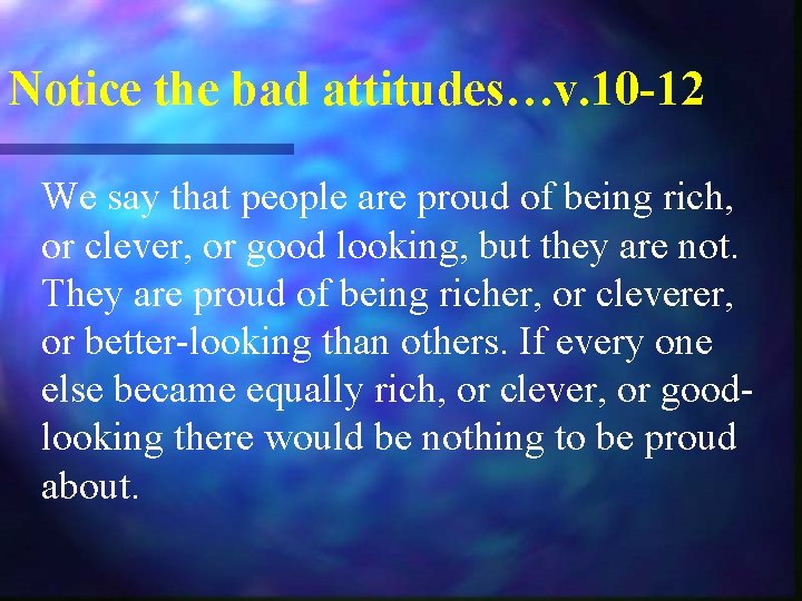 Notice the bad attitudes…v. 10 -12 We say that people are proud of being