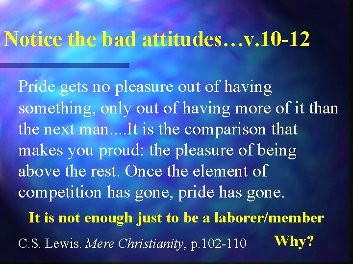 Notice the bad attitudes…v. 10 -12 Pride gets no pleasure out of having something,