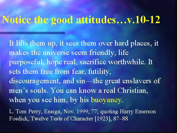Notice the good attitudes…v. 10 -12 It lifts them up, it sees them over