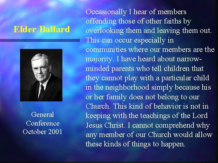 Elder Ballard General Conference October 2001 Occasionally I hear of members offending those of