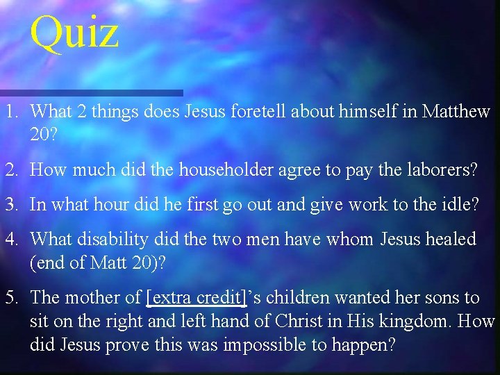 Quiz 1. What 2 things does Jesus foretell about himself in Matthew 20? 2.