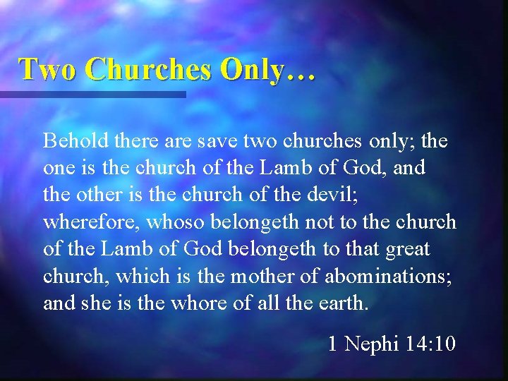 Two Churches Only… Behold there are save two churches only; the one is the