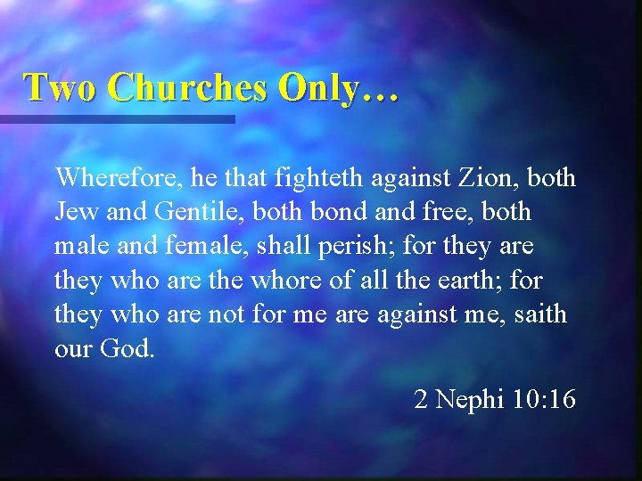 Two Churches Only… Wherefore, he that fighteth against Zion, both Jew and Gentile, both