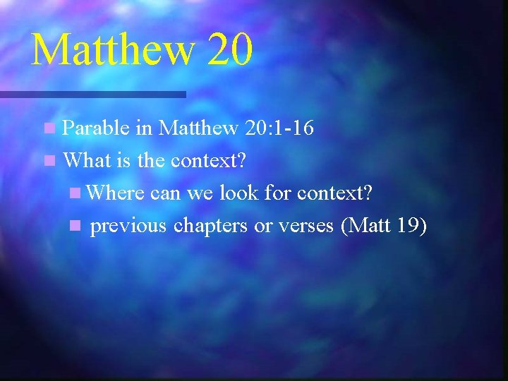 Matthew 20 n Parable in Matthew 20: 1 -16 n What is the context?