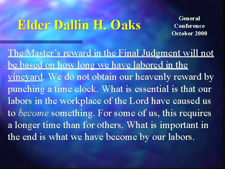 Elder Dallin H. Oaks General Conference October 2000 The Master’s reward in the Final