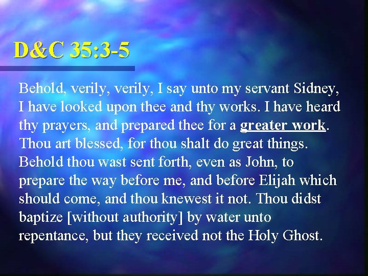 D&C 35: 3 -5 Behold, verily, I say unto my servant Sidney, I have