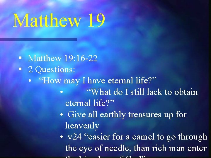 Matthew 19 § Matthew 19: 16 -22 § 2 Questions: • “How may I