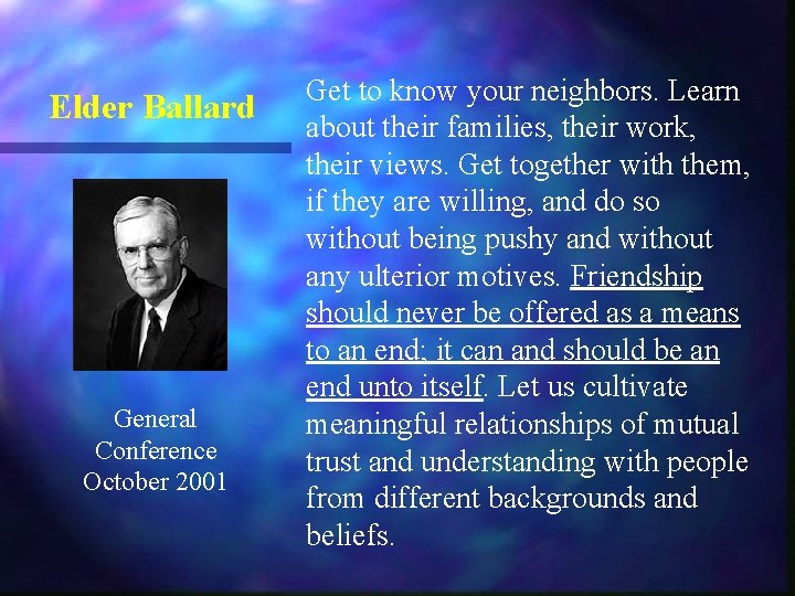 Elder Ballard General Conference October 2001 Get to know your neighbors. Learn about their