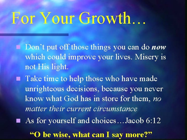 For Your Growth… Don’t put off those things you can do now which could
