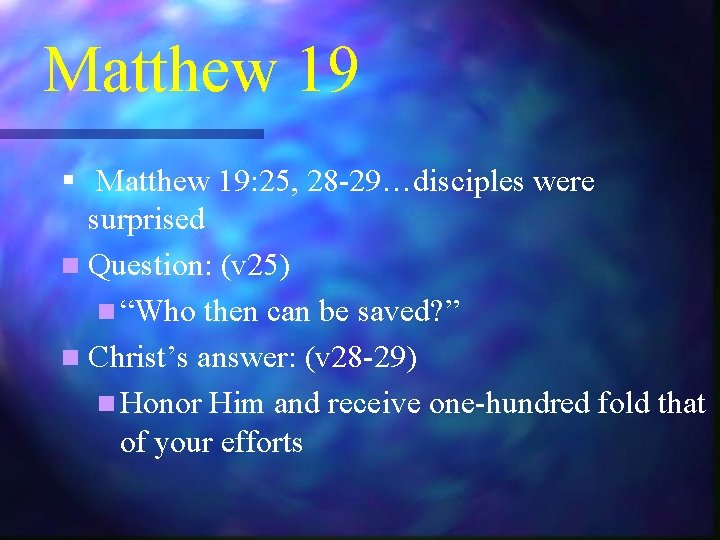 Matthew 19 § Matthew 19: 25, 28 -29…disciples were surprised n Question: (v 25)