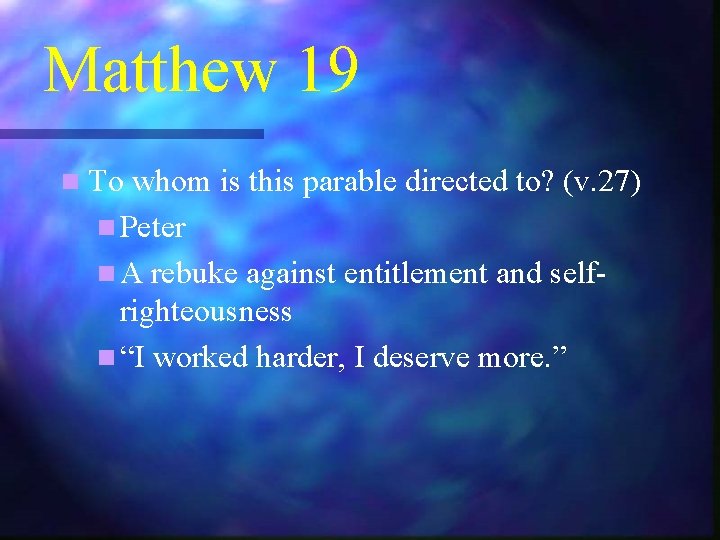 Matthew 19 n To whom is this parable directed to? (v. 27) n Peter