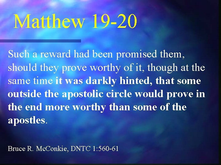 Matthew 19 -20 Such a reward had been promised them, should they prove worthy