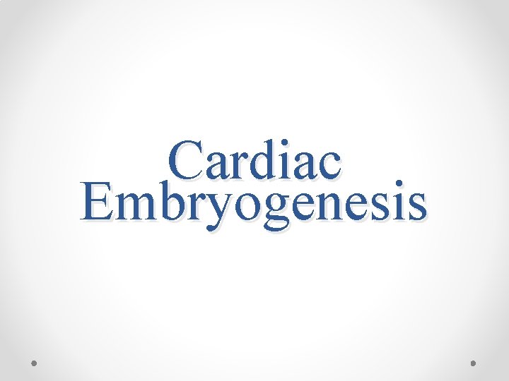 Cardiac Embryogenesis 