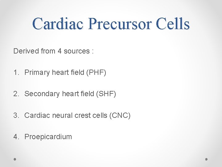 Cardiac Precursor Cells Derived from 4 sources : 1. Primary heart field (PHF) 2.