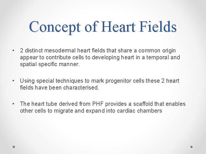 Concept of Heart Fields • 2 distinct mesodermal heart fields that share a common