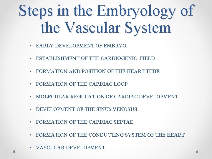 Steps in the Embryology of the Vascular System • EARLY DEVELOPMENT OF EMBRYO •