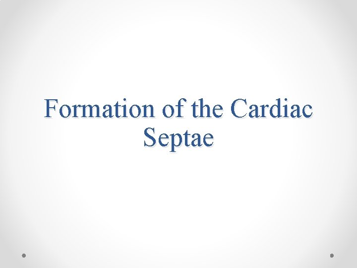 Formation of the Cardiac Septae 