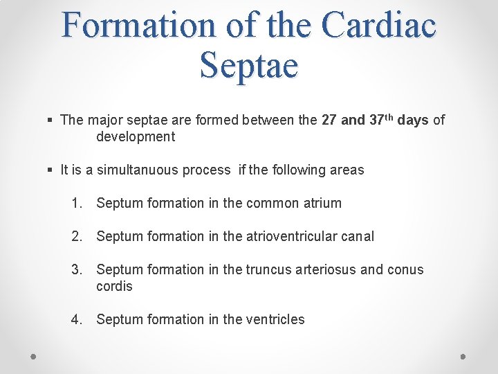 Formation of the Cardiac Septae § The major septae are formed between the 27