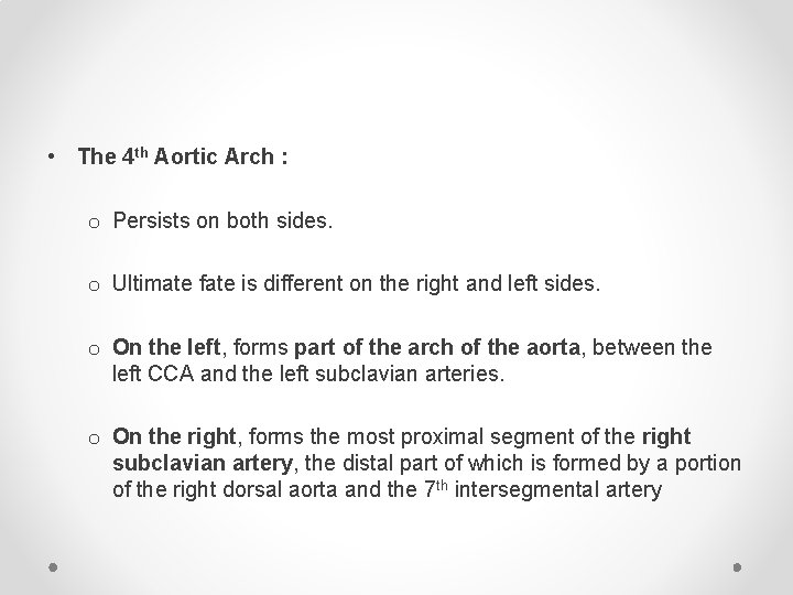  • The 4 th Aortic Arch : o Persists on both sides. o