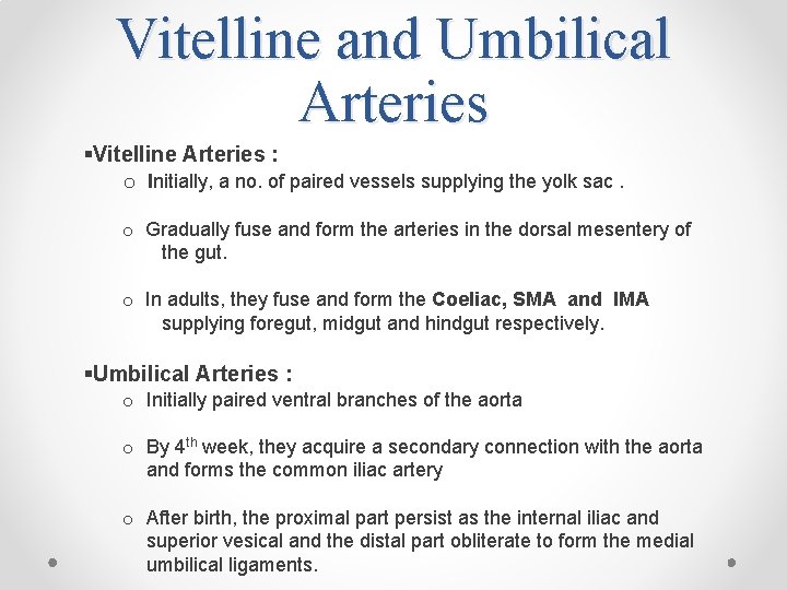 Vitelline and Umbilical Arteries §Vitelline Arteries : o Initially, a no. of paired vessels