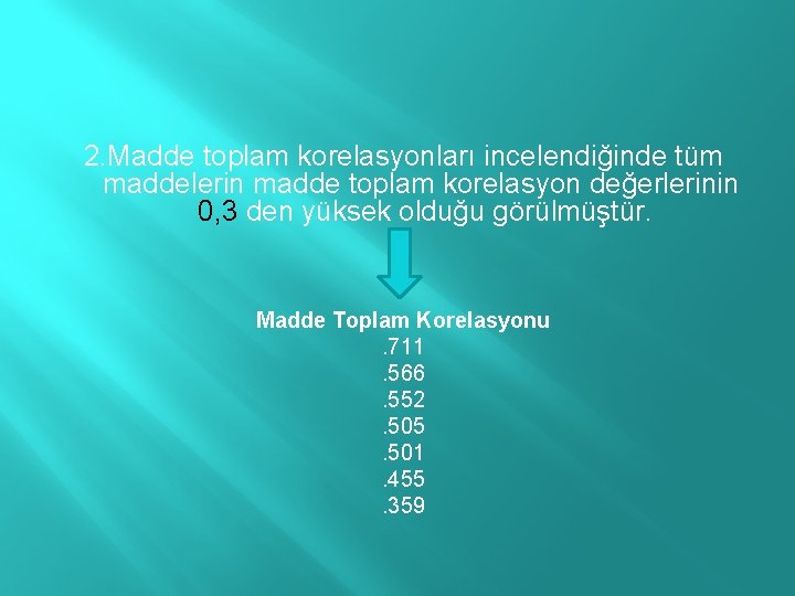 2. Madde toplam korelasyonları incelendiğinde tüm maddelerin madde toplam korelasyon değerlerinin 0, 3 den