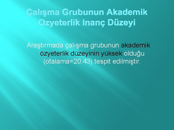 Çalışma Grubunun Akademik Özyeterlik İnanç Düzeyi Araştırmada çalışma grubunun akademik özyeterlik düzeyinin yüksek olduğu