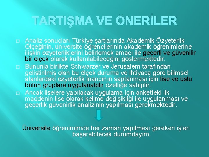 TARTIŞMA VE ÖNERİLER � � � Analiz sonuçları Türkiye şartlarında Akademik Özyeterlik Ölçeğinin, üniversite