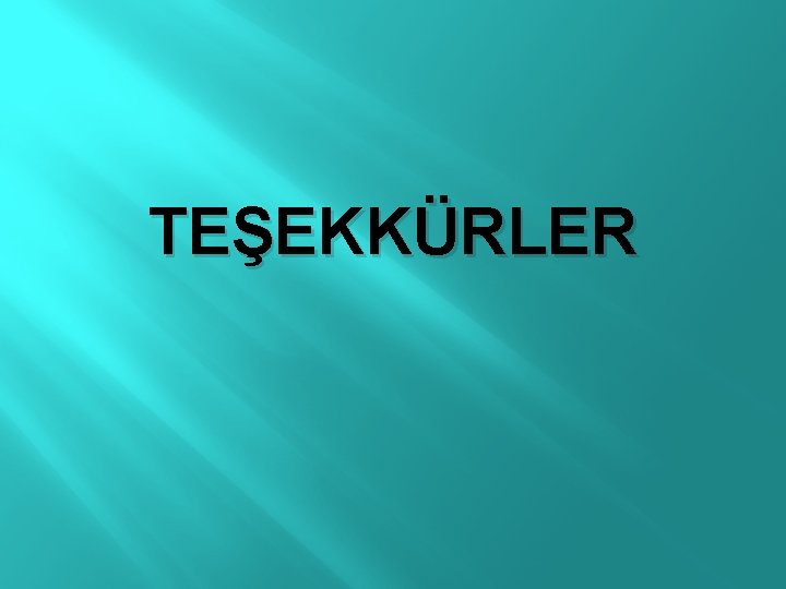 TEŞEKKÜRLER 