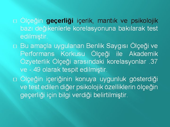 � � � Ölçeğin geçerliği içerik, mantık ve psikolojik bazı değikenlerle korelasyonuna bakılarak test