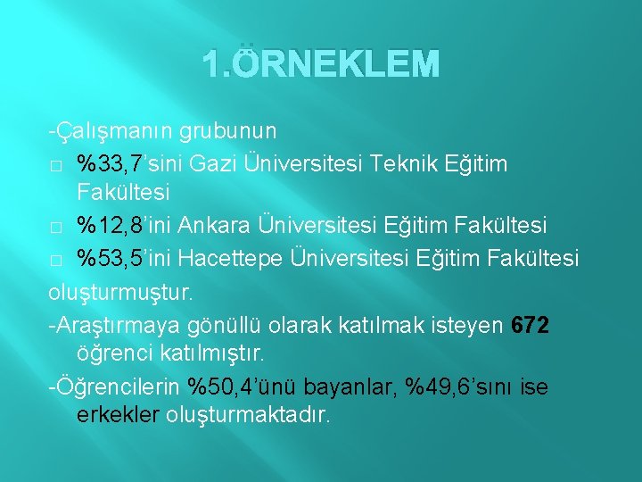 1. ÖRNEKLEM -Çalışmanın grubunun � %33, 7’sini Gazi Üniversitesi Teknik Eğitim Fakültesi � %12,