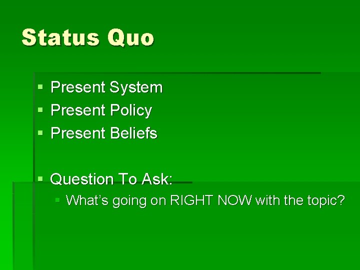 Status Quo § § § Present System Present Policy Present Beliefs § Question To