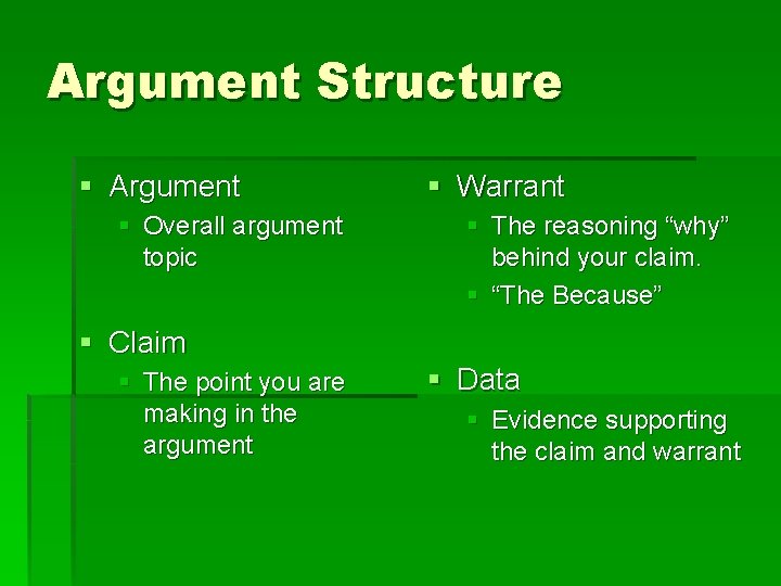 Argument Structure § Argument § Overall argument topic § Warrant § The reasoning “why”